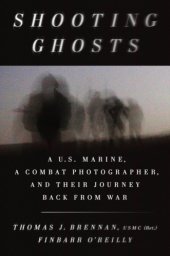 book Shooting ghosts: a U.S. Marine, a conflict photographer, and their journey back from war