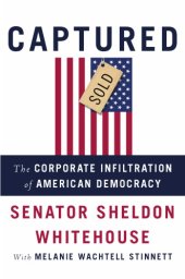 book Captured: the Corporate Infiltration of American Democracy