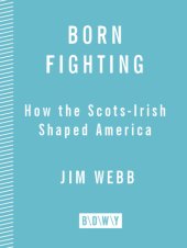 book Born fighting: how the Scots-Irish shaped America