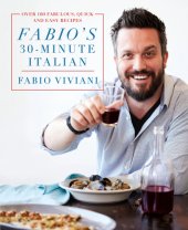 book Fabio's 30-minute Italian: Over 100 Fabulous, Quick, and Easy Recipes