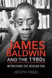 book James Baldwin and The 1980s Witnessing the Reagan Era