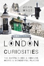 book London curiosities - the capitals odd & obscure, weird and wonderful places