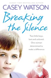 book Breaking the Silence: Two little boys, lost and unloved, one foster carer determined to make a difference