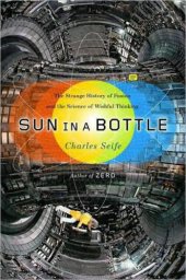 book Sun in a bottle: the strange history of fusion and the science of wishful thinking