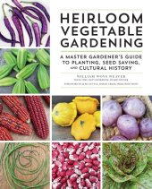 book Heirloom Vegetable Gardening: a Master Gardener's Guide to Planting, Seed Saving, and Cultural History