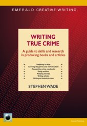 book Writing true crime: a guide to skills and research in producing books and articles