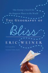 book The geography of bliss: one grump's search for the happiest places in the world