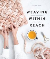 book Weaving within reach: beautiful woven projects by hand or by loom