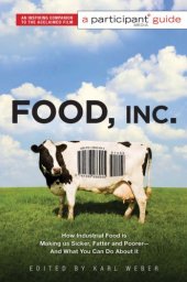 book Food, Inc.: how industrial food is making us sicker, fatter and poorer ; and what you can do about it: a participant guide