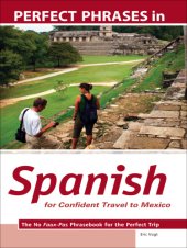 book Perfect phrases in Spanish for confident travel to Mexico: the no faux-pas phrasebook for the perfect trip