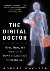 book The digital doctor hope, hype, and harm at the dawn of medicine's computer age