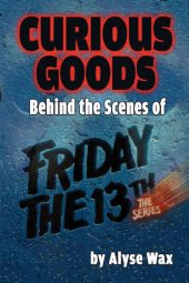 book Curious goods: behind the scenes of Friday the 13th: the series