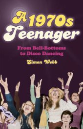 book A 1970s Teenager: From Bell Bottoms to Disco Dancing