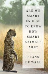 book Are We Smart Enough to Know How Smart Animals Are?