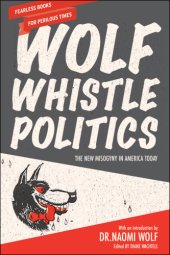 book Wolf whistle politics: the new misogyny in America today