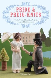 book Pride and preju-knits: twelve genteel knitting projects inspired by Jane Austen