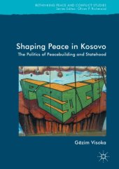 book Shaping Peace in Kosovo The Politics of Peacebuilding and Statehood