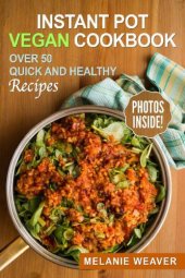 book Instant Pot Vegan Cookbook: Over 50 Quick and Healthy Recipes