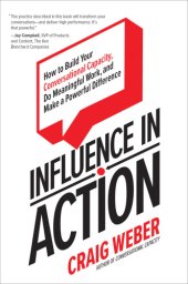 book Influence in action: how to build your conversational capacity, do meaningful work, and make a powerful difference