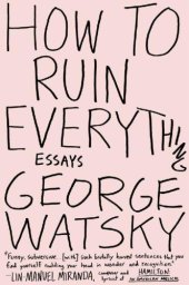 book How to Ruin Everything: Essays