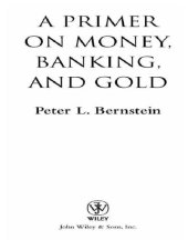 book A primer on money, banking, and gold: peter l. bernstein's finance classics