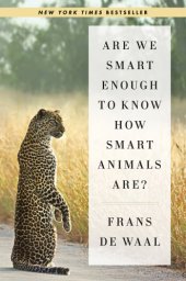 book Are We Smart Enough to Know How Smart Animals Are?