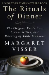 book The rituals of dinner: the origins, evolution, eccentricities, and meaning of table manners