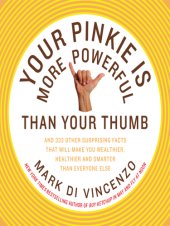 book Your pinkie is more powerful than your thumb: and 333 other surprising facts that will make you wealthier, healthier and smarter than everyone else