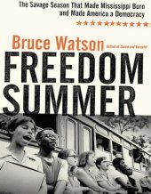 book Freedom summer: the savage season of 1964 that made mississippi burn and made america a democracy