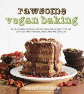 book Rawsome vegan baking: an un-cookbook for raw, gluten-free, vegan, beautiful and sinfully sweet cookies, cakes, bars and cupcakes