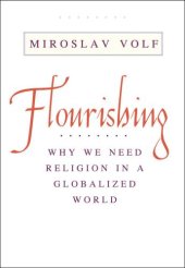 book Flourishing: Why We Need Religion in a Globalized World