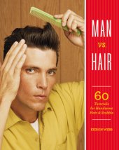 book Man vs. hair: 60 Tutorials for Handsome Hair and Stubble