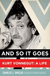 book And so it goes: Kurt Vonnegut, a life