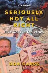 book Seriously not all right: five wars in ten years: a memoir