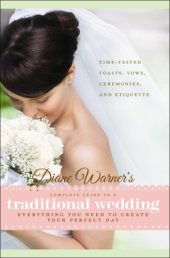 book Diane Warner's complete guide to a traditional wedding: everything you need to create your perfect day: time-tested toasts, ceremonies, and etiquette