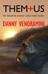 book Them and us: how Neanderthal predation created modern humans