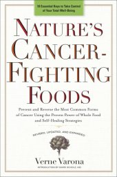 book Nature's cancer-fighting foods: prevent and reverse the most common forms of cancer using the proven power of whole food and self-healing strategies