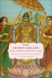 book The Secret Garland Antal's Tiruppavai and Nacciyar Tirumoli