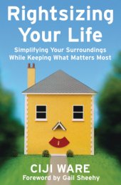 book Rightsizing your life: simplifying your surroundings while keeping what matters most