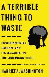 book A terrible thing to waste: environmental racism and its assault on the American mind