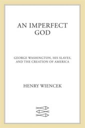 book An Imperfect God: George Washington, His Slaves, and the Creation of America