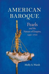 book American baroque: pearls and the nature of empire, 1492-1700