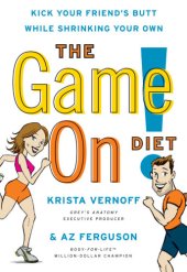 book The Game On! Diet: Kick Your Friend's Butt While Shrinking Your Own