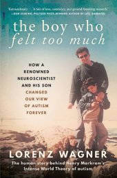 book The Boy Who Felt Too Much: How a renowned neuroscientist and his son changed our view of autism forever