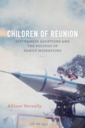 book Children of reunion: Vietnamese adoptions and the politics of family migrations