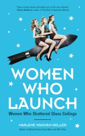 book Women Who Launch: Women Who Shattered Glass Ceilings