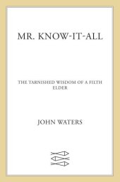 book Mr. know-it-all: the tarnished wisdom of a filth elder