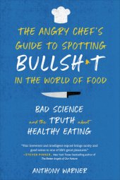 book The angry chef's guide to spotting bullsh*t in the world of food: bad science and the truth about healthy eating