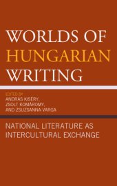 book Worlds of Hungarian Writing: National Literature as Intercultural Exchange