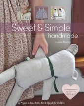 book Sweet & simple handmade: 25 projects to sew, stitch, knit & upcycle for children